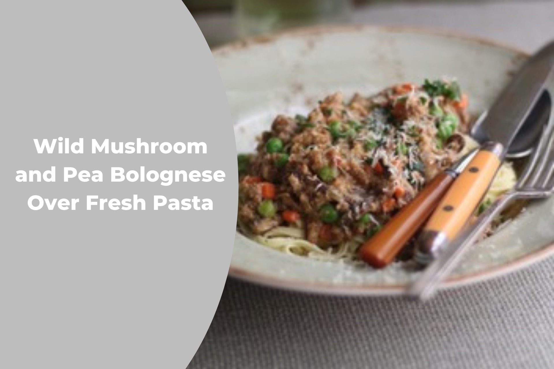 Wild Mushroom and Pea Bolognese over Fresh Pasta