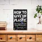 How to Give Up Plastic by Will McCallum