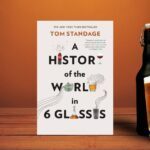 A History of the World in 6 Glasses by Tom Standage