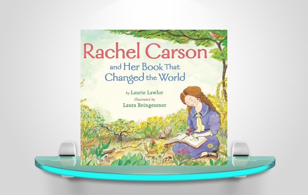 Rachel Carson and Her Book that Changed the World by Laurie Lawlor