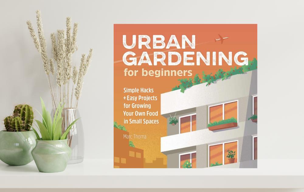 Urban Gardening for Beginners by Marc Thoma