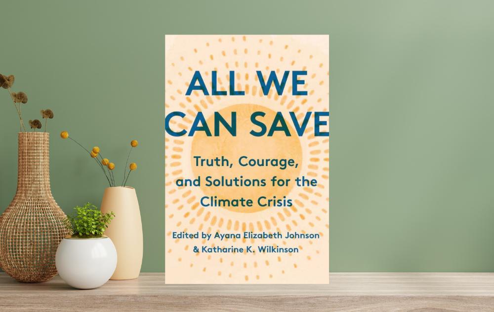 All We Can Save Edited by Katharine Wilkerson