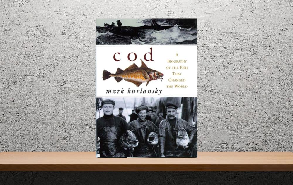 Cod: A Biography of a Fish that Changed the World by Mark Kurlansky