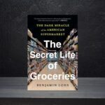 The Secret Life of Groceries by Benjamin Lorr