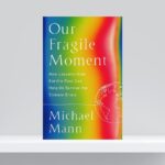 Our Fragile Moment by Michael Mann