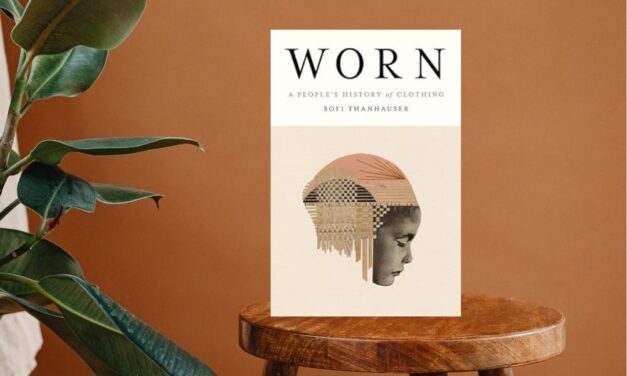 Worn: A People’s History of Clothing by Sofi Thanhauser